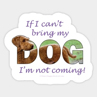If I can't bring my dog I'm not coming - Goldendoodle oil painting word art Sticker